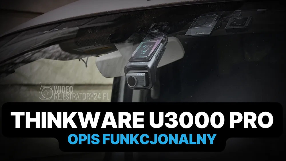 szczegółowy opis wideorejestratora thinkware u3000 pro